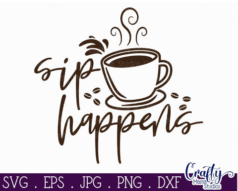 Coffee Quote Svg | Sip Happens Mug Design SVG Crafty Mama Studios 