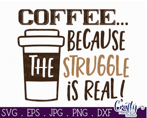 Coffee Quote Svg | The Struggle Is Real Mug Design SVG Crafty Mama Studios 
