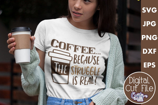 Coffee Quote Svg | The Struggle Is Real Mug Design SVG Crafty Mama Studios 