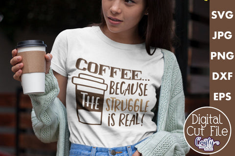 Coffee Quote Svg | The Struggle Is Real Mug Design SVG Crafty Mama Studios 