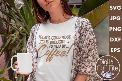 Coffee Quote Svg | Today's Good Mood By Coffee Mug Design SVG Crafty Mama Studios 