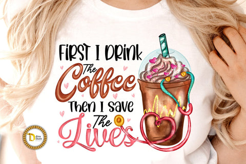 Coffee Quotes for Nurses-First I Drink The Coffee Sublimation Dina.store4art 