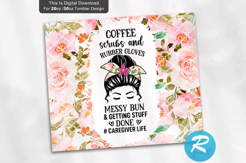 Coffee scrubs and rubber-#caregiver life 20 oz / 30 oz Tumbler PNG Sublimation Regulrcrative 