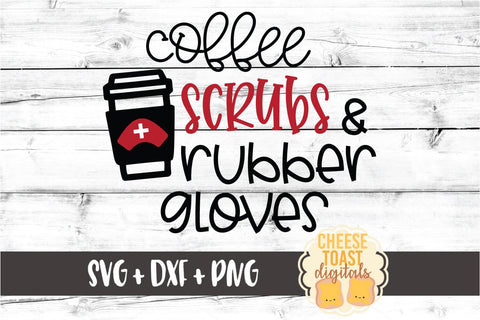Coffee Scrubs and Rubber Gloves – Funny Nurse SVG PNG DXF Cut Files SVG Cheese Toast Digitals 