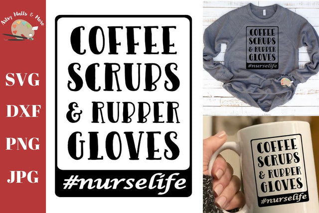 Coffee, scrubs and rubber gloves #nurselife - funny Nurse quote, funny Nurse quote svg, Nurse life svg SVG The Artsy Spot 