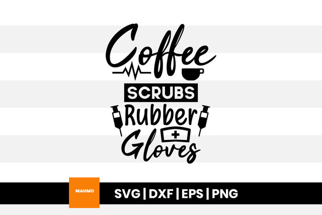 Coffee scrubs and rubber gloves, nursing svg quote SVG Maumo Designs 