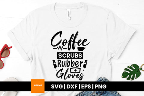 Coffee scrubs and rubber gloves, nursing svg quote SVG Maumo Designs 