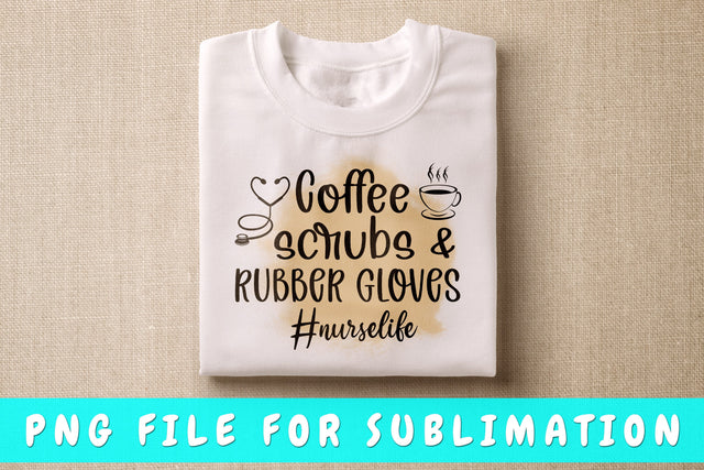 Coffee Scrubs And Rubber Gloves PNG, Nurse Quote Design For Sublimation Sublimation HappyDesignStudio 