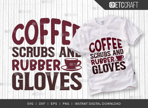 Coffee Scrubs And Rubber Gloves SVG Cut File, Caffeine Svg, Coffee Time Svg, Coffee Quotes, Coffee Cutting File, TG 01750 SVG ETC Craft 