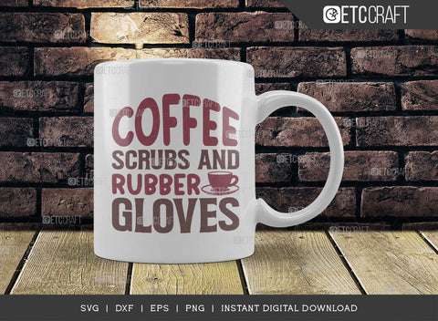 Coffee Scrubs And Rubber Gloves SVG Cut File, Caffeine Svg, Coffee Time Svg, Coffee Quotes, Coffee Cutting File, TG 01750 SVG ETC Craft 