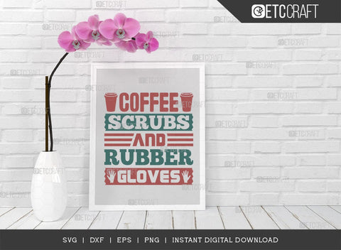 Coffee Scrubs And Rubber Gloves SVG Cut File, Coffee Svg, Coffee Party Svg, Coffee Life, Coffee Quotes, ETC T00561 SVG ETC Craft 