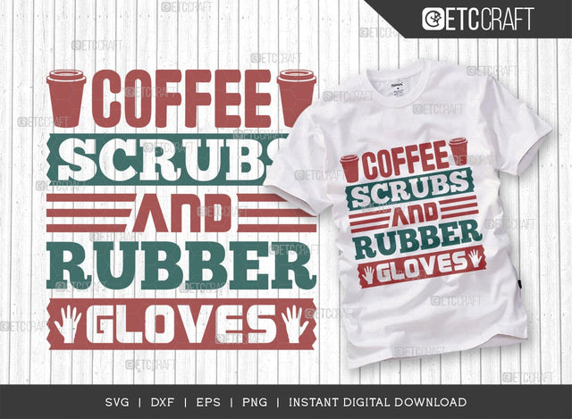 Coffee Scrubs And Rubber Gloves SVG Cut File, Coffee Svg, Coffee Party Svg, Coffee Life, Coffee Quotes, ETC T00561 SVG ETC Craft 