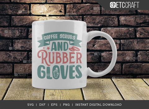 Coffee Scrubs And Rubber Gloves SVG Cut File, Coffee Svg, Coffee Party Svg, Coffee Life, Coffee Quotes, ETC T00561 SVG ETC Craft 