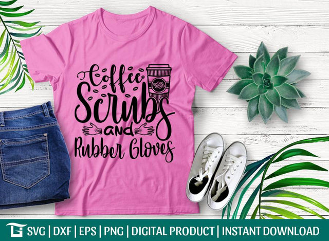 Coffee Scrubs and Rubber Gloves Svg Cut File, Stethoscope Svg, Rubber Gloves Svg, Nurse Life Svg, Tshirt Design, SVG ETC Craft 