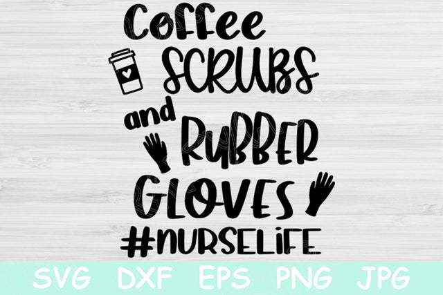Coffee Scrubs and Rubber Gloves Svg, Nurse Svg. Nurse Life Svg Files for Cricut and Silhouette. Nurse Png Saying for Funny Nursing Svg. SVG TiffsCraftyCreations 