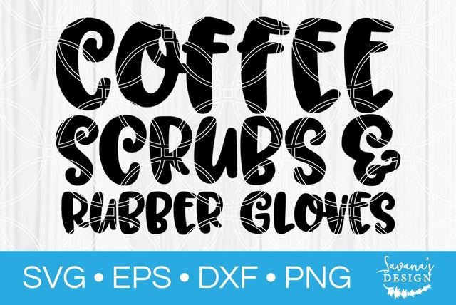 Coffee Scrubs and Rubber Gloves SVG SavanasDesign 