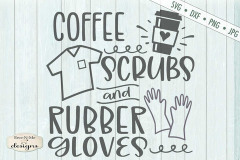 Coffee Scrubs and Rubber Gloves - SVG SVG Ewe-N-Me Designs 