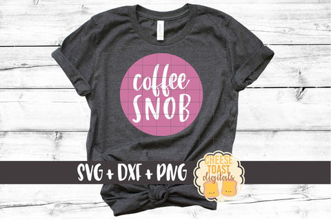 Coffee Snob - Coffee SVG File SVG Cheese Toast Digitals 