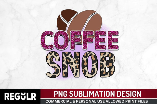 Coffee snob Sublimation PNG, Sarcastic Coffee Sublimation Design Sublimation Regulrcrative 