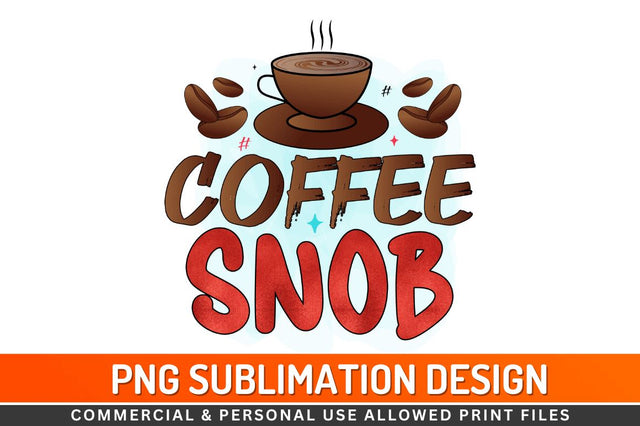 Coffee snob Sublimation PNG Sublimation Regulrcrative 