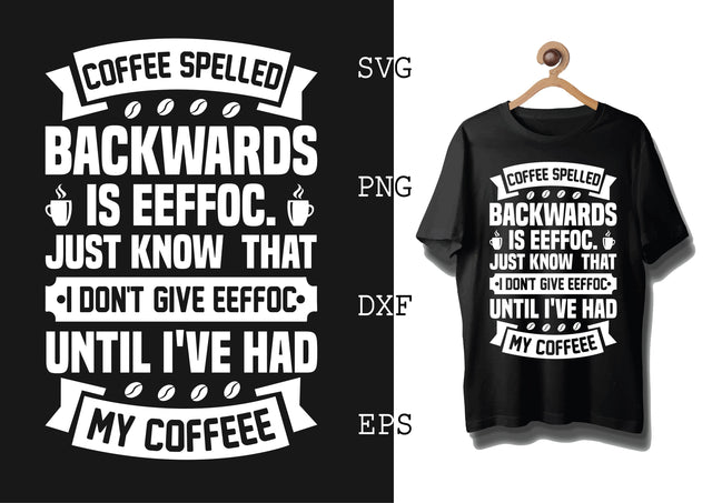 Coffee Spelled Backwards is Eeffoc Svg, Coffee Addict Svg, Coffee Sayings Svg SVG DesignTShirt 