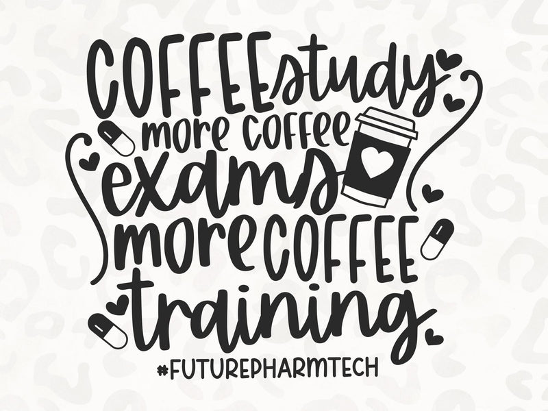 Coffee Study Exams Repeat SVG | Pharmacy Tech SVG | Med School SVG | PNG | DXF SVG Toteally SVG 