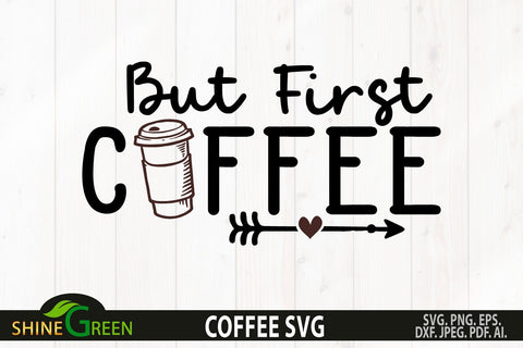 Coffee SVG - But First Coffee SVG Cut File SVG Shine Green Art 