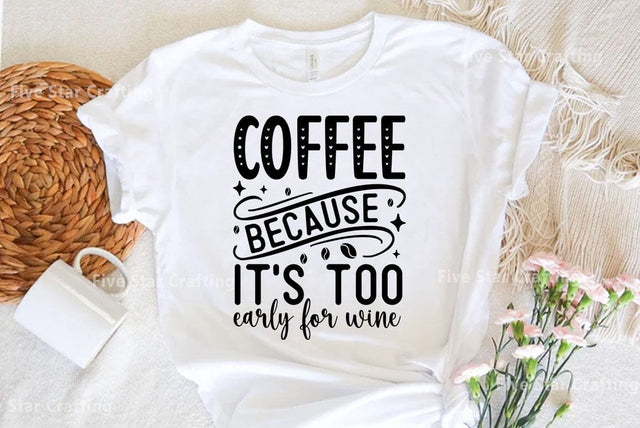 Coffee SVG Design, Coffee because its too early for wine SVG FiveStarCrafting 