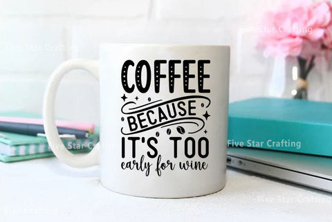 Coffee SVG Design, Coffee because its too early for wine SVG FiveStarCrafting 