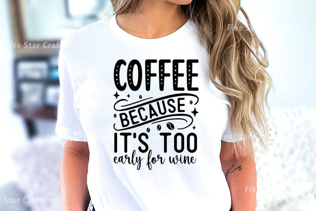 Coffee SVG Design, Coffee because its too early for wine SVG FiveStarCrafting 