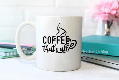 Coffee SVG Design, Coffee thats all SVG FiveStarCrafting 