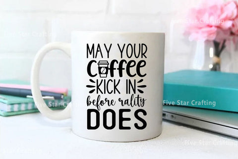 Coffee SVG Design, May your coffee kick in before reality does SVG FiveStarCrafting 