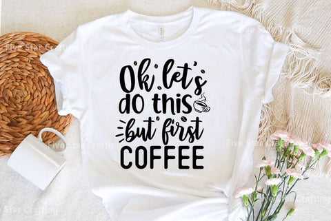 Coffee SVG Design, Ok lets do this but first coffee SVG FiveStarCrafting 