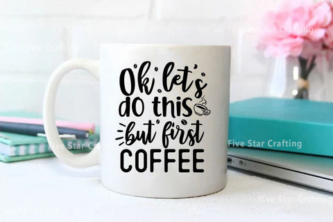 Coffee SVG Design, Ok lets do this but first coffee SVG FiveStarCrafting 