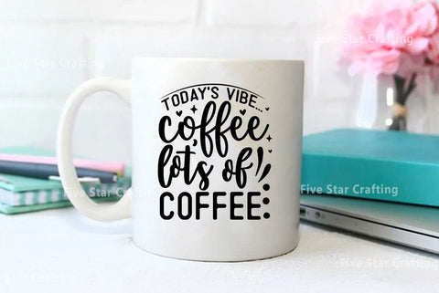 Coffee SVG Design, Todays vibe coffee lots of coffee SVG FiveStarCrafting 