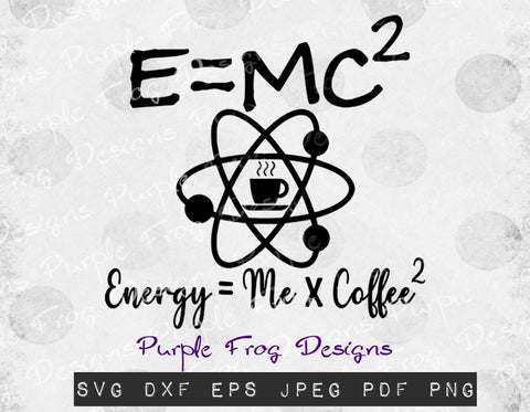 Coffee svg, energy svg, coffee sublimation, funny coffee design, physics svg, E=MC2 sublimation svg, give me coffee, caffeine, SVG Heather Terry Design Co. 
