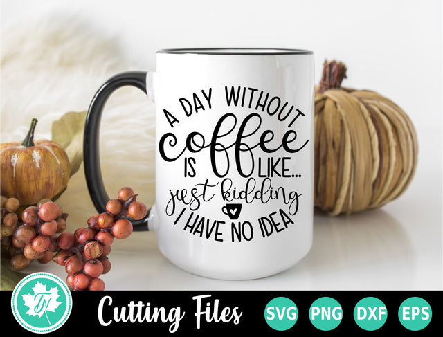 Coffee SVG | Funny Coffee SVG | A Day Without Coffee SVG TrueNorthImagesCA 