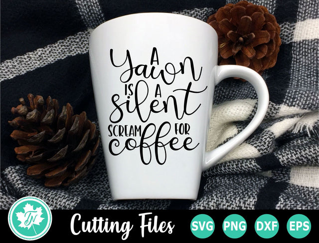 Coffee SVG | Funny Coffee SVG | A Yawn is a Silent Scream for Coffee SVG TrueNorthImagesCA 