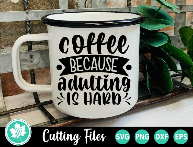 Coffee SVG | Funny Coffee SVG | Because Adulting is Hard SVG TrueNorthImagesCA 