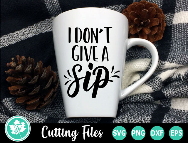 Coffee SVG | Funny Coffee SVG | I Dont Give a Sip SVG TrueNorthImagesCA 