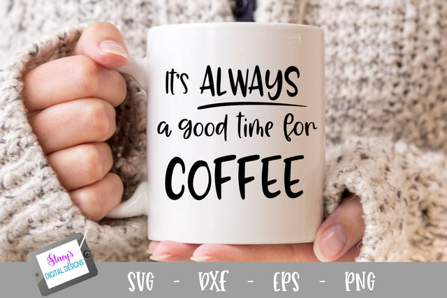 Coffee SVG - It's always a good time for coffee SVG Stacy's Digital Designs 