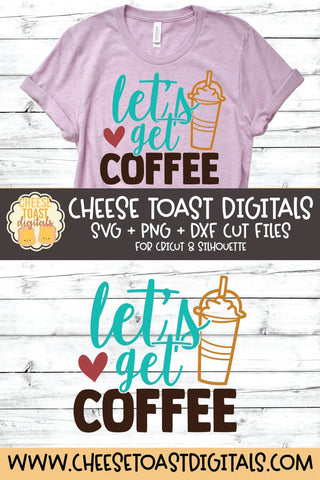 Coffee SVG | Let's Get Coffee SVG Cheese Toast Digitals 