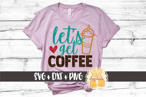 Coffee SVG | Let's Get Coffee SVG Cheese Toast Digitals 