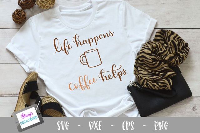 Coffee SVG - Life happens coffee helps, handlettered SVG Stacy's Digital Designs 
