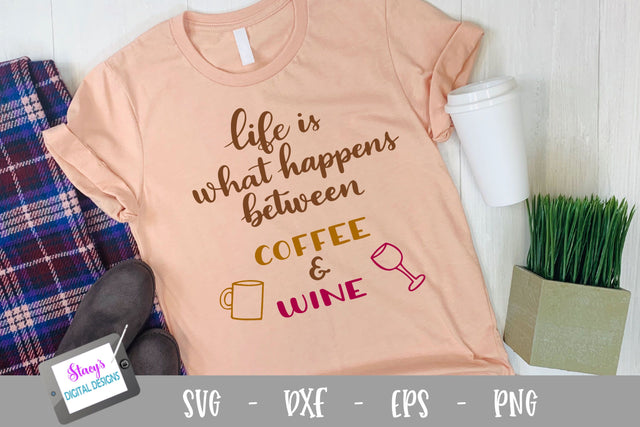 Coffee SVG - Life is what happens between coffee and wine SVG SVG Stacy's Digital Designs 