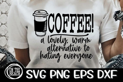Coffee SVG - Lovely Warm Alternative To Hating Everyone SVG On the Beach Boutique 
