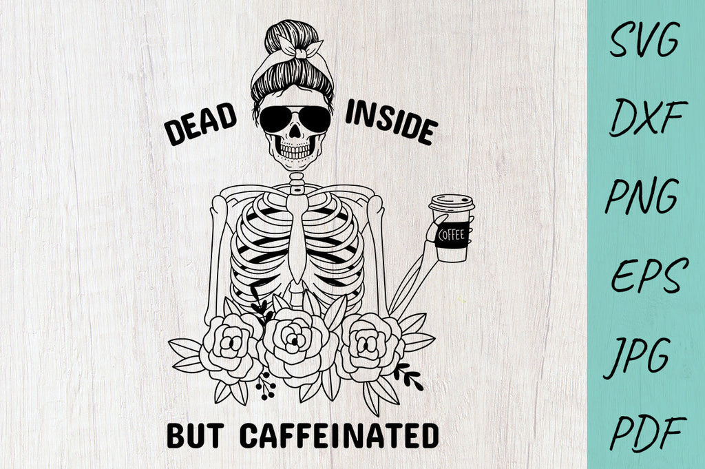 Coffee Svg, Mom life svg, Dead Inside But Caffeinated - So Fontsy