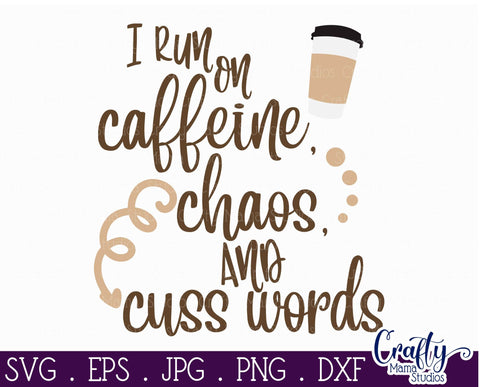 Coffee svg - Mom Life SVG - I Run On Caffeine Chaos And Cuss Words Svg SVG Crafty Mama Studios 