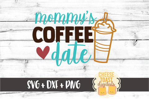 Coffee SVG | Mommy's Coffee Date SVG Cheese Toast Digitals 