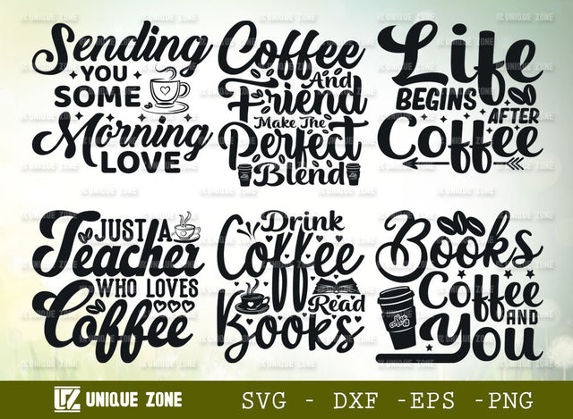 Coffee SVG Quotes Bundle | Sending You Some Morning Love Svg | Life Begins After Coffee Svg | Drink Coffee Read Books Svg | Coffee & Friend Make The Perfect Blend Svg | Books Coffee And You Svg | Just A Teacher Who Loves Coffee Svg SVG Unique Zone 